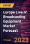 Europe Live IP Broadcasting Equipment Market Forecast to 2030 - Regional Analysis - by Product Type and Application - Product Thumbnail Image