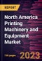 North America Printing Machinery and Equipment Market to 2030 - Regional Analysis - by Operation, Product Type, Substrate Type, and End Use - Product Thumbnail Image