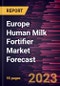 Europe Human Milk Fortifier Market Forecast to 2030 - Regional Analysis - by Form and Distribution Channel - Product Thumbnail Image