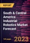 South & Central America Industrial Robotics Market Forecast to 2030 - Regional Analysis - by Types, Function, and Industry - Product Thumbnail Image