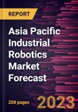 Asia Pacific Industrial Robotics Market Forecast to 2030 - Regional Analysis - by Types, Function, and Industry- Product Image