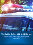 The Public Safety LTE & 5G Market: 2023 - 2030: Opportunities, Challenges, Strategies & Forecasts- Product Image