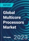 Global Multicore Processors Market 2030 by Type, Processing Units, Technology, Operating System, Application, End-Use Industry & Region - Partner & Customer Ecosystem Competitive Index & Regional Footprints - Product Image