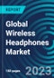 Global Wireless Headphones Market 2030 by Headphone Type, Application, Functionality, End-user Generation, Distribution Channel, Category, Technology, Device Application, Price Point, and Region - Partner & Customer Ecosystem Competitive Index & Regional Footprints - Product Image