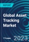 Global Asset Tracking Market 2030 by Component, Deployment, Organization Size, End-Uses and Region - Partner & Customer Ecosystem Competitive Index & Regional Footprints - Product Image