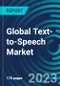 Global Text-to-Speech Market 2030 by Component, Type, Deployment Mode, Technology, Language, Application & Region - Partner & Customer Ecosystem Competitive Index & Regional Footprints - Product Image