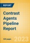 Contrast Agents Pipeline Report including Stages of Development, Segments, Region and Countries, Regulatory Path and Key Companies, 2023 Update - Product Image