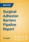 Surgical Adhesion Barriers Pipeline Report including Stages of Development, Segments, Region and Countries, Regulatory Path and Key Companies, 2023 Update - Product Image