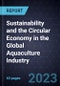 Growth Opportunities for Sustainability and the Circular Economy in the Global Aquaculture Industry - Product Thumbnail Image