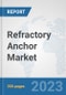Refractory Anchor Market: Global Industry Analysis, Trends, Market Size, and Forecasts up to 2030 - Product Image