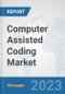 Computer Assisted Coding Market: Global Industry Analysis, Trends, Market Size, and Forecasts up to 2030 - Product Image