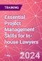 Essential Project Management Skills for In-house Lawyers Training Course (July 3, 2024) - Product Image