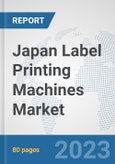 Japan Label Printing Machines Market: Prospects, Trends Analysis, Market Size and Forecasts up to 2030- Product Image