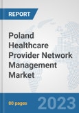 Poland Healthcare Provider Network Management Market: Prospects, Trends Analysis, Market Size and Forecasts up to 2030- Product Image