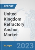 United Kingdom Refractory Anchor Market: Prospects, Trends Analysis, Market Size and Forecasts up to 2030- Product Image