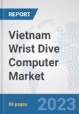Vietnam Wrist Dive Computer Market: Prospects, Trends Analysis, Market Size and Forecasts up to 2030- Product Image