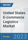 United States E-commerce Logistics Market: Prospects, Trends Analysis, Market Size and Forecasts up to 2030- Product Image