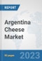 Argentina Cheese Market: Prospects, Trends Analysis, Market Size and Forecasts up to 2030 - Product Image