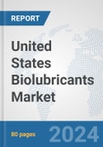 United States Biolubricants Market: Prospects, Trends Analysis, Market Size and Forecasts up to 2030- Product Image