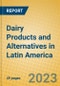 Dairy Products and Alternatives in Latin America - Product Image