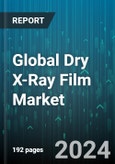 Global Dry X-Ray Film Market by Type (Blue Sensitive Base, Green Sensitive Base), Application (Dentistry, Orthopedics, Veterinary Medicine), End-User - Forecast 2024-2030- Product Image