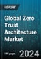 Global Zero Trust Architecture Market by Offering (Services, Solution), Deployment Mode (Cloud, On-Premises), Organization Size, Vertical - Forecast 2024-2030 - Product Thumbnail Image