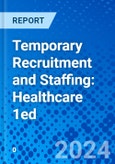 Temporary Recruitment and Staffing: Healthcare 1ed- Product Image
