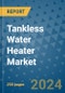 Tankless Water Heater Market - Global Industry Analysis, Size, Share, Growth, Trends, and Forecast 2031 - By Product, Technology, Grade, Application, End-user, Region: (North America, Europe, Asia Pacific, Latin America and Middle East and Africa) - Product Thumbnail Image