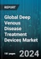 Global Deep Venous Disease Treatment Devices Market by Type (Compression Device, Peripheral Vascular Stent, Thrombectomy & Thrombolysis Device), End User (Ambulatory Surgical Centres, Hospitals & Clinics) - Forecast 2024-2030 - Product Image