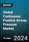 Global Continuous Positive Airway Pressure Market by Automation (Adults, Neonates & Infants), Age Group (Adults, Neonates & Infants), End-User - Forecast 2024-2030 - Product Image