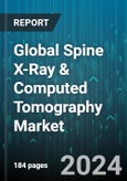 Global Spine X-Ray & Computed Tomography Market by Indication (Spinal Fractures, Spinal Tumors), Patient Type (Adolescence, Adults, Pediatrics & Neonates), End-user - Forecast 2024-2030- Product Image