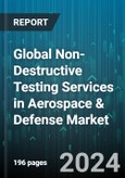 Global Non-Destructive Testing Services in Aerospace & Defense Market by Type (Equipment, Services), Method (Surface Inspection, Visual Inspection, Volumetric Inspection), End-user - Forecast 2024-2030- Product Image