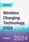Wireless Charging Technology, 2024 - Product Image