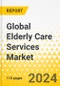 Global Elderly Care Services Market: Focus on Services, Application, Region, and Competitive Landscape - Analysis and Forecast, 2024-2033 - Product Thumbnail Image