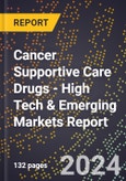 2024 Global Forecast for Cancer Supportive Care Drugs (2025-2030 Outlook) - High Tech & Emerging Markets Report- Product Image