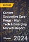 2024 Global Forecast for Cancer Supportive Care Drugs (2025-2030 Outlook) - High Tech & Emerging Markets Report - Product Image