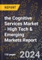 2024 Global Forecast for the Cognitive Services Market (2025-2030 Outlook) - High Tech & Emerging Markets Report - Product Image