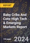 2024 Global Forecast for Baby Cribs And Cots (2025-2030 Outlook)-High Tech & Emerging Markets Report - Product Image