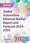 Global Automotive Ethernet Market Report and Forecast 2024-2032 - Product Image
