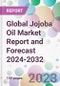 Global Jojoba Oil Market Report and Forecast 2024-2032 - Product Image