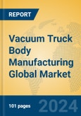 Vacuum Truck Body Manufacturing Global Market Insights 2024, Analysis and Forecast to 2029, by Manufacturers, Regions, Technology, Application, Product Type- Product Image