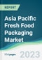 Asia Pacific Fresh Food Packaging Market - Forecasts from 2023 to 2028 - Product Thumbnail Image