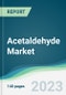 Acetaldehyde Market - Forecasts from 2023 to 2028 - Product Thumbnail Image