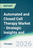 Automated and Closed Cell Therapy Market - Strategic Insights and Forecasts (2026-2031)- Product Image