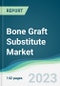 Bone Graft Substitute Market - Forecasts from 2023 to 2028 - Product Thumbnail Image