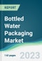 Bottled Water Packaging Market - Forecasts from 2023 to 2028 - Product Thumbnail Image