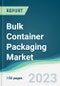 Bulk Container Packaging Market - Forecasts from 2023 to 2028 - Product Thumbnail Image