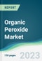Organic Peroxide Market - Forecasts from 2023 to 2028 - Product Image