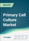 Primary Cell Culture Market - Forecasts from 2023 to 2028 - Product Thumbnail Image