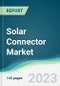 Solar Connector Market - Forecasts from 2023 to 2028 - Product Image